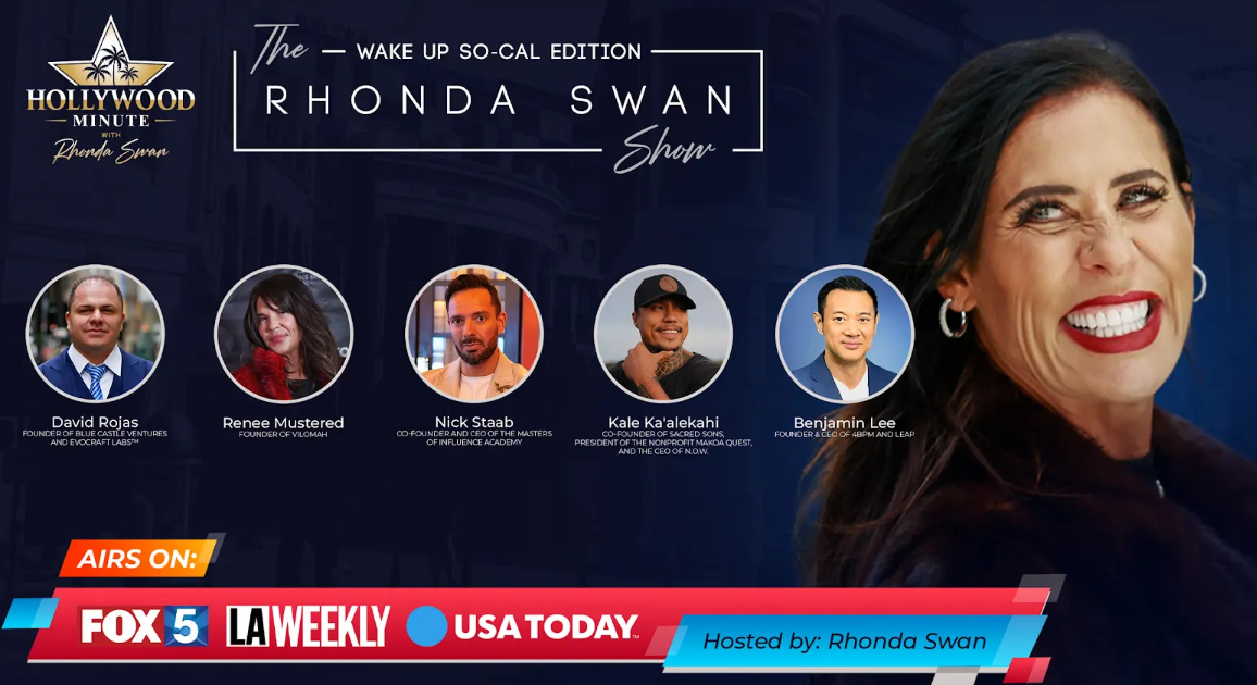 The Hollywood Minute and The Rhonda Swan Show: Wake Up SoCal Edition Welcome David Rojas, Renee Mustered, Nick Staab, Kale Ka’alekahi, and Benjamin Lee
